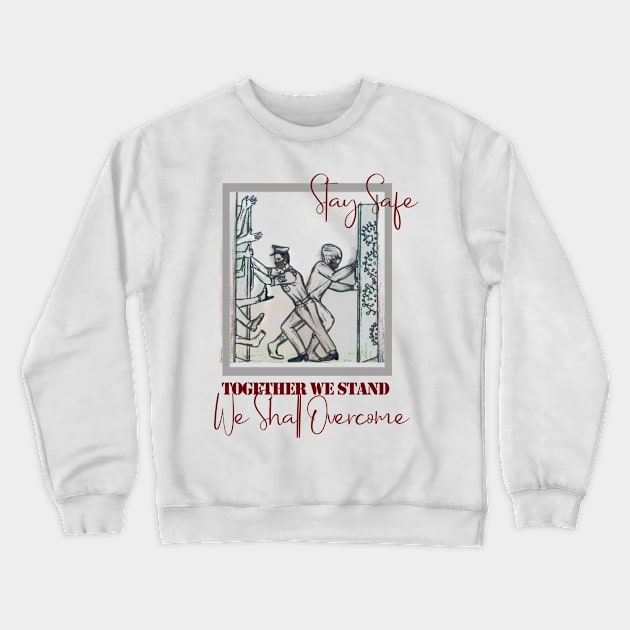 Stay Safe! Together We Stand! Crewneck Sweatshirt by FunnyBearCl